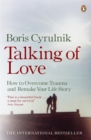 Image for Talking of love  : how to overcome trauma and remake your life story