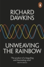 Image for Unweaving the rainbow  : science, delusion and the appetite for wonder