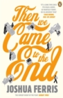 Image for Then we came to the end  : a novel