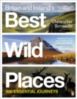 Image for Britain &amp; Ireland&#39;s best wild places  : 500 essential journeys