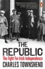 Image for The republic  : the fight for Irish independence, 1918-1923