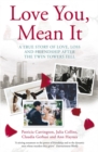 Image for Love you, mean it  : a true story of love, loss, and friendship when the Twin Towers came down