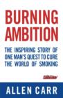 Image for Burning ambition  : the inspiring story of one man&#39;s quest to cure the world of smoking