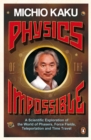 Image for Physics of the impossible  : a scientific exploration of the world of phasers, force fields, teleportation and time travel