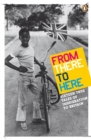 Image for From there to here  : sixteen true tales of immigration to Britain