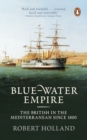 Image for Blue-water empire  : the British in the Mediterranean since 1800