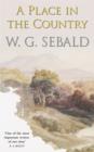 Image for A place in the country  : W.G. Sebald on Gottfried Keller, Johann Peter Hebel, Robert Walser and others