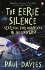 Image for The eerie silence  : searching for ourselves in the universe