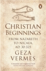 Image for Christian beginnings  : from Nazareth to Nicaea, AD 30-325