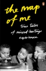 Image for The map of me  : fourteen true tales of mixed-heritage experience