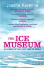 Image for The ice museum: to Shetland, Germany, Iceland, Norway, Estonia, Greenland, and Svalbard in search of the lost land of Thule