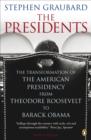Image for The presidents: the transformation of the American presidency from Theodore Roosevelt to Barack Obama