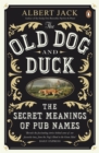 Image for The old dog and duck  : the secret meanings of pub names
