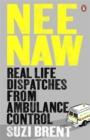 Image for Nee naw  : real-life dispatches from ambulance control