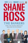 Image for The bankers  : how the banks brought Ireland to its knees
