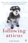 Image for Following Atticus  : how a little dog led one man on a journey of rediscovery to the top of the world