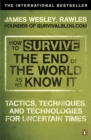 Image for How to survive the end of the world as we know it  : tactics, techniques and technologies for uncertain times