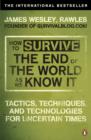 Image for How to survive the end of the world as we know it: tactics, techniques and technologies for uncertain times