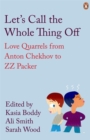 Image for Let's call the whole thing off  : love quarrels from Anton Chekhov to Z.Z. Packer
