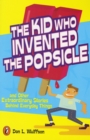 Image for The Kid Who Invented the Popsicle : And Other Surprising Stories about Inventions