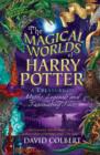 Image for The magical worlds of Harry Potter  : a treasury of myths, legends and fascinating facts