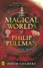 Image for The magical worlds of Philip Pullman  : inside his dark materials