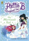 Image for Hattie B, Magical Vet: The Mermaid&#39;s Tail (Book 4)