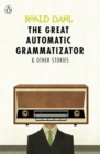 Image for The great automatic grammatizator &amp; other stories