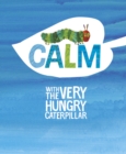 Image for Calm with the Very Hungry Caterpillar