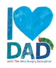 Image for I [symbol of heart] Dad with the Very Hungry Caterpillar