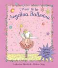 Image for I Want to be Angelina Ballerina