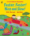 Image for Faster, faster! Nice and slow!  : a first book of oppposites