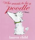 Image for Who wants to be a poodle, I don&#39;t