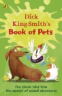Dick King-Smith's book of pets: five classic tales from the master of animal adventures by King-Smith, Dick cover image