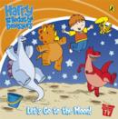 Image for Harry and His Bucket Full of Dinosaurs: Let&#39;s Go to the Moon!