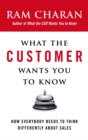 Image for What the customer wants you to know: how everybody needs to think differently about sales