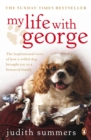 Image for My life with George: the inspirational story of how a wilful dog brought joy to a bereaved family