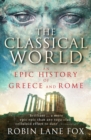 Image for The classical world: an epic history of Greece and Rome
