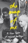 Image for The map of me: fourteen true tales of mixed-heritage experience.