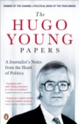 Image for The Hugo Young papers: a journalist&#39;s notes from the heart of politics