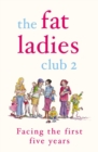 Image for The fat ladies club: facing the first five years