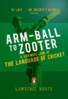 Image for Arm-ball to zooter: a sideways look at the language of cricket