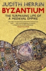 Image for Byzantium: the surprising life of a medieval empire