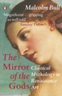 Image for The mirror of the gods: classical mythology in Renaissance art