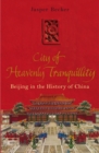 Image for City of heavenly tranquility: Beijing in the history of China