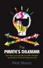 Image for The pirate&#39;s dilemma: how hackers, punk capitalists, graffiti millionaires and other youth movements are remixing our culture and changing our world