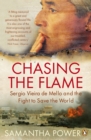 Image for Chasing the Flame: Sergio Vieira de Mello and the Fight to Save the World