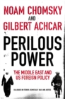 Image for Perilous power: the Middle East &amp; U.S. foreign policy : dialogues on terror democracy, war, and justice