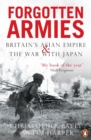 Image for Forgotten armies: Britain&#39;s Asian empire and the war with Japan