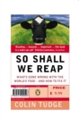 Image for So shall we reap: what&#39;s gone wrong with the world&#39;s food - and how to fix it